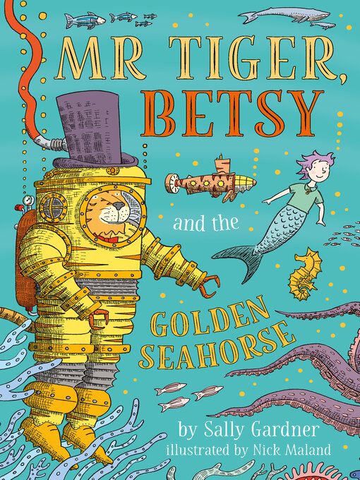 Title details for Mr Tiger, Betsy and the Golden Seahorse by Sally Gardner - Available